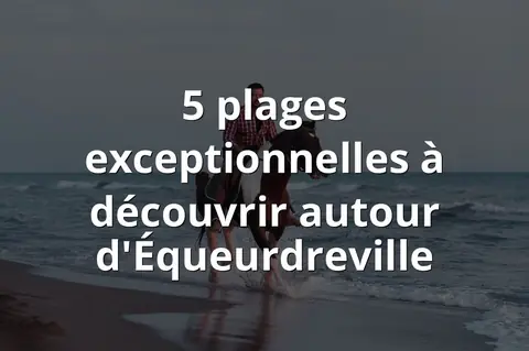 5 plages exceptionnelles à découvrir autour d'Équeurdreville