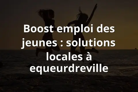 Boost emploi des jeunes : solutions locales à equeurdreville