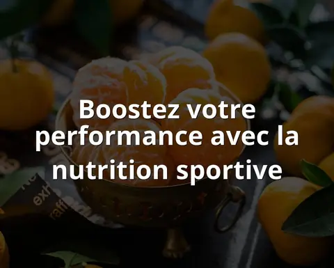 Boostez votre performance avec la nutrition sportive