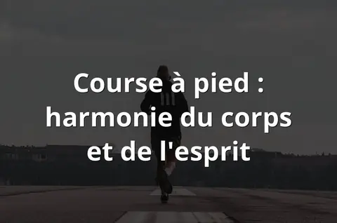 Course à pied : harmonie du corps et de l'esprit