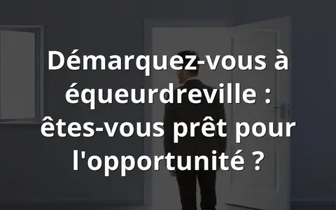Démarquez-vous à équeurdreville : êtes-vous prêt pour l'opportunité ?