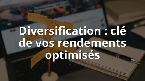 Diversification : clé de vos rendements optimisés