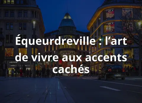 Équeurdreville : l’art de vivre aux accents cachés