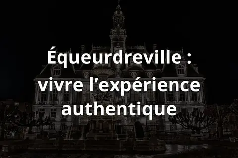 Équeurdreville : vivre l’expérience authentique