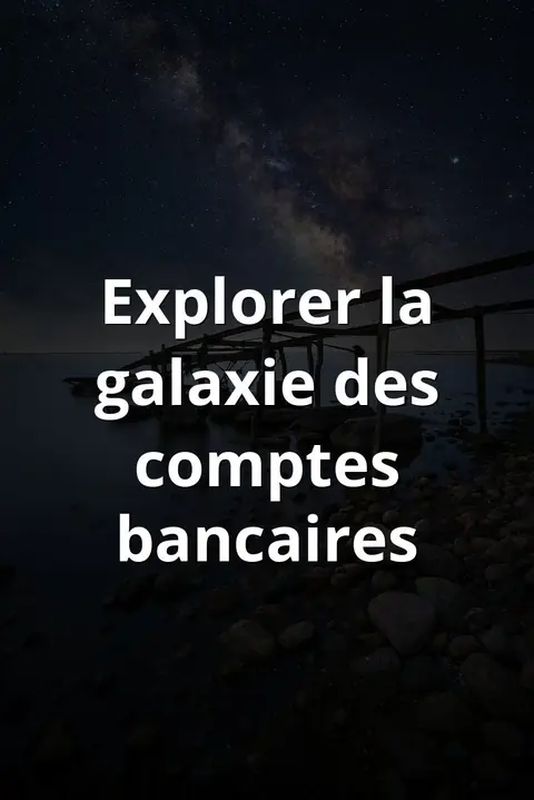 Explorer la galaxie des comptes bancaires