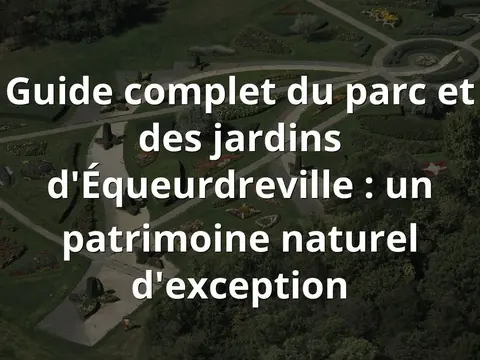 Guide complet du parc et des jardins d'Équeurdreville : un patrimoine naturel d'exception