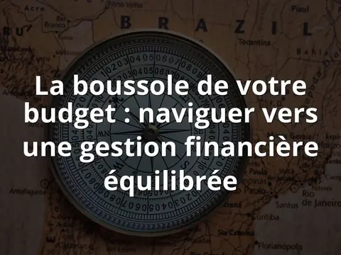 La boussole de votre budget : naviguer vers une gestion financière équilibrée