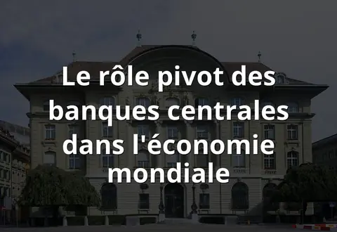 Le rôle pivot des banques centrales dans l'économie mondiale