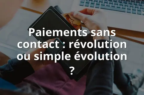 Paiements sans contact : révolution ou simple évolution ?