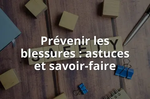 Prévenir les blessures : astuces et savoir-faire