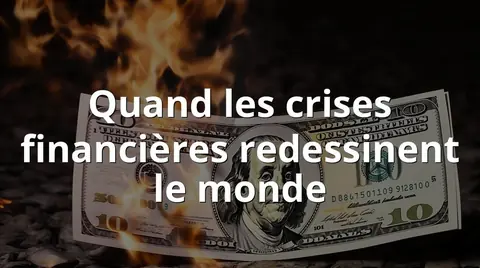 Quand les crises financières redessinent le monde