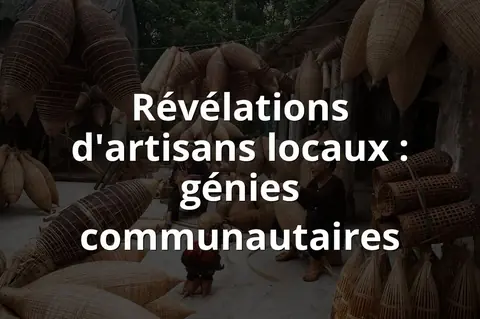 Révélations d'artisans locaux : génies communautaires