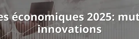Tendances économiques 2025: mutations et innovations
