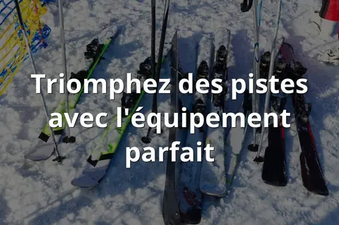 Triomphez des pistes avec l'équipement parfait