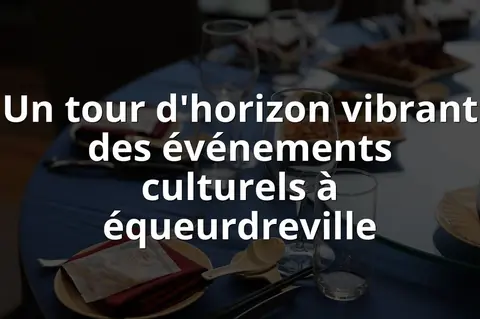 Un tour d'horizon vibrant des événements culturels à équeurdreville